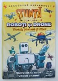 STIINTA IN COMICSURI , ROBOTI SI DRONE , TRECUT , PREZENT SI VIITOR de MAIRGHREAD SCOTT ilustratii de JACOB CHABOT , 2025