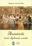 Amintirile unui Diplomat Roman - Nicolae B. Cantacuzino, Editura Casa Editoriala Demiurg. Apollonia, Iasi, 2012, 215 pagini