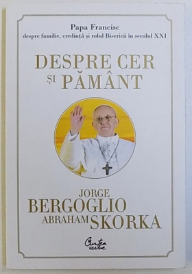 DESPRE CER SI PAMANT de JORGE BERGOGLIO si ABRAHAM SKORKA, 2014 foto