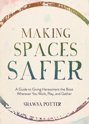 Making Spaces Safer: A Guide to Giving Harassment the Boot Wherever You Work, Play, and Gather foto