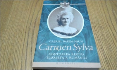 CARMEN SYLVA Uimitoarea Regina Elisabeta a Romaniei - G. Badea-Paun -2007, 306p. foto