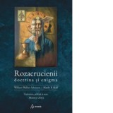 Rozacrucienii. Doctrina si enigma - William Walker Atkinson, Manly Palmer Hall, Maitreyi Ariya