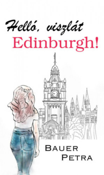 Hell&oacute;, viszl&aacute;t Edinburgh! - Bauer Petra