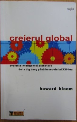 Creierul global. Evolutia inteligentei planetare de la Big Bang pana in secolul al XXI-lea - Howard Bloom foto
