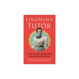 Einstein's Tutor: The Story of Emmy Noether and the Invention of Modern Physics