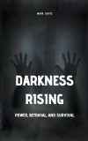 Darkness Rising: Power, Betrayal, and Survival