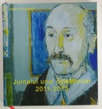 JURNALUL UNUI COLECTIONAR 2011-2015 de VASILE PETROVICI, DEDICATIE*