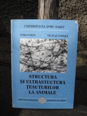 STRUCTURA SI ULTRASTRUCTURA TESUTURILOR LA ANIMALE - TOMA COMAN foto