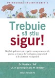 Cumpara ieftin Trebuie Sa Stiu Sigur! Ghid De Psihoterapie Cognitiv-Comportamentala Pentru Tulburarea Obsesiv-Compulsiva, Martin N. Seif, Sally M. Winston - Editura
