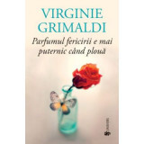 Parfumul fericirii e mai puternic cand ploua - Virginie Grimaldi