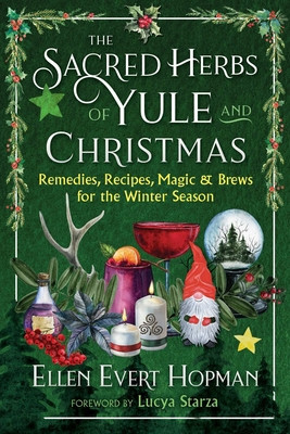 The Sacred Herbs of Yule and Christmas: Remedies, Recipes, Magic, and Brews for the Winter Season foto