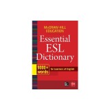 McGraw-Hill Education Essential ESL Dictionary: 9,000+ Words for Learners of English