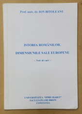 ISTORIA ROMANILOR . DIMENSIUNI EUROPENE de ION BITOLEANU , NOTE DE CURS , 1999 foto
