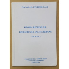 ISTORIA ROMANILOR . DIMENSIUNI EUROPENE de ION BITOLEANU , NOTE DE CURS , 1999