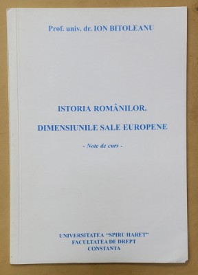 ISTORIA ROMANILOR . DIMENSIUNI EUROPENE de ION BITOLEANU , NOTE DE CURS , 1999 foto