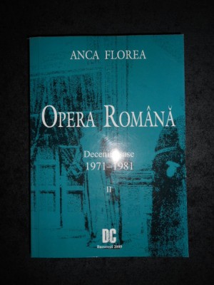 ANCA FLOREA - OPERA ROMANA. DECENIUL SASE 1971-1981 volumul 2 foto