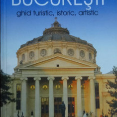 BUCURESTI GHID TURISTIC, ISTORIC, ARTISTIC - SILVIA COLFESCU