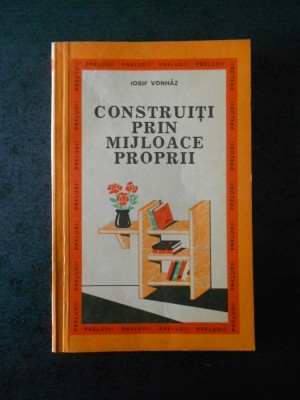 IOSIF VONHAZ - CONSTRUITI PRIN MIJLOACE PROPRII foto