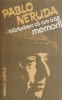 Marturisesc ca am trait. Memorii - Pablo Neruda - Biografie/Jurnal