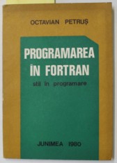 PROGRAMAREA IN FORTAN de OCTAVIAN PETRUS , STIL IN PROGRAMARE , 1980 foto