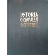 Istoria Orasului Bucuresti Vol.1 - Florian Georgescu Si Colab. , 02000942