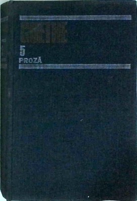 Johann Wolfgang von Goethe - Opere, volumul 5. Proza foto