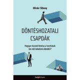 D&ouml;nt&eacute;shozatali csapd&aacute;k - Hogyan visznek t&eacute;v&uacute;tra a torz&iacute;t&aacute;sok (&eacute;s mit tehet&uuml;nk ellen&uuml;k)? - Olivier Sibony