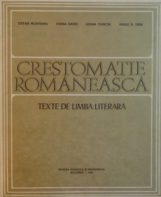 CRESTOMATIE ROMANEASCA , TEXTE DE LIMBA LITERARA de STEFAN MUNTEANU...VASILE D. TARA 1978 foto