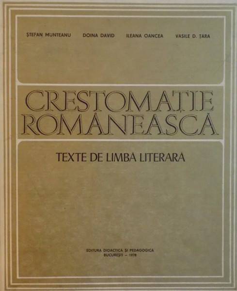 CRESTOMATIE ROMANEASCA , TEXTE DE LIMBA LITERARA de STEFAN MUNTEANU...VASILE D. TARA 1978