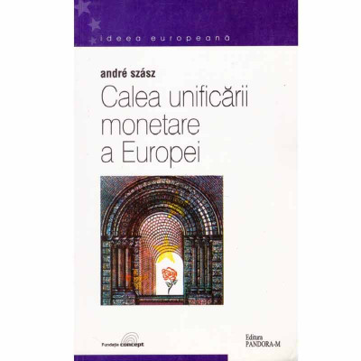 Andre Szasz - Calea unificarii monetare a Europei - 133549 foto