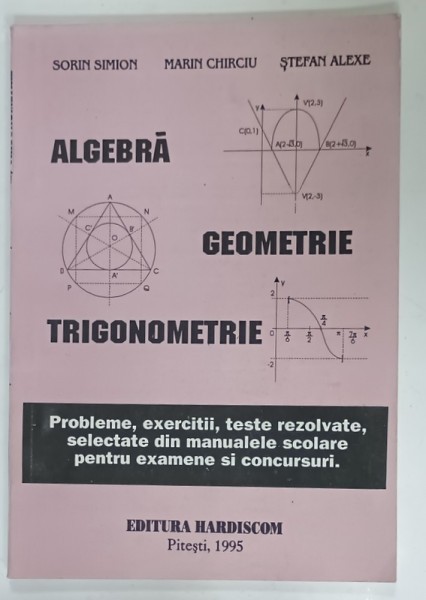 ALGEBRA , GEOMETRIE , TRIGONOMETRIE , PROBLEME , ...TESTE REZOLVATE de SORIN SIMION ...STEFAN ALEXE , 1995