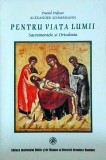 Alexander Schmemann - Pentru viata lumii. Sacramentele si Ortodoxia, Teologie Ortodoxa, 189 pagini, 2001, Carte Religioasa