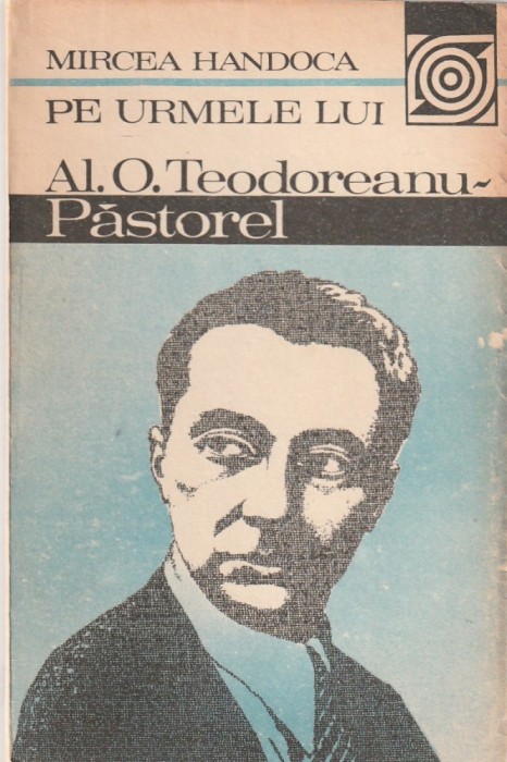 MIRCEA HANDOCA - PE URMELE LUI AL. O. TEODOREANU-PASTOREL