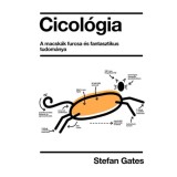 Cicol&oacute;gia - A macsk&aacute;k furcsa &eacute;s fantasztikus tudom&aacute;nya - Stefan Gates
