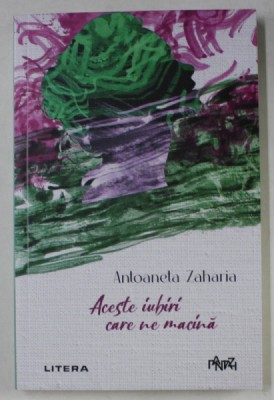 ACESTE IUBIRI CARE NE MACINA de ANTOANETA ZAHARIA , 2024 foto