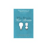 His Brain, Her Brain: How Divinely Designed Differences Can Strengthen Your Marriage