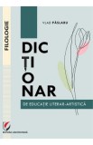 Dictionar de educatie literar-artistica - Vlad Paslaru