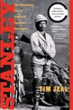 Stanley: The Impossible Life of Africa&#039;s Greatest Explorer