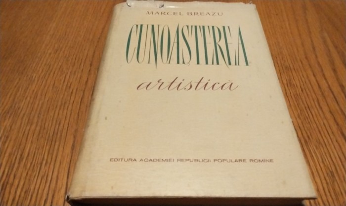 CUNOASTEREA ARTISTICA - Marcel Breazu - 1960, 315 p.; tiraj: 3100 ex.