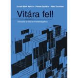 Vit&aacute;ra fel! - &Uacute;tmutat&oacute; a vit&aacute;z&aacute;s mesters&eacute;g&eacute;hez - Dunai M&aacute;rk Bence