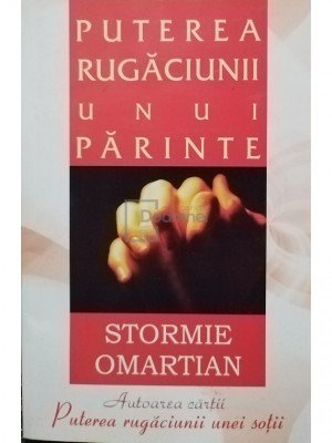 Stormie Omartian - Puterea rugaciunii unui parinte (editia 2006) foto