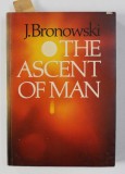THE ASCENT OF MAN by J. BRONOWSKI , 1973