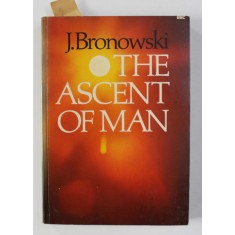 THE ASCENT OF MAN by J. BRONOWSKI , 1973
