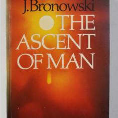 THE ASCENT OF MAN by J. BRONOWSKI , 1973