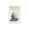 Painful Gratitude: A Memoir of Loss &amp; Redemption