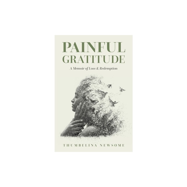Painful Gratitude: A Memoir of Loss &amp; Redemption