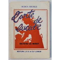 CARTE DE BUCATE , RETETE LA MINUT de RODICA SZKOBLEI , 1990