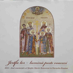 JERTFA LOR - LUMINA PESTE VEACURI. 2014 - ANUL COMEMORATIV AL SFINTILOR MARTIRI BRANCOVENI IN PATRIARHIA ROMANA-