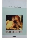 Vladimir Jankelevitch - Pur si impur (Editia: 2001)