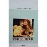 Vladimir Jankelevitch - Pur si impur (Editia: 2001)
